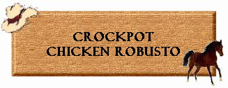 Crockpot
Chicken Robusto